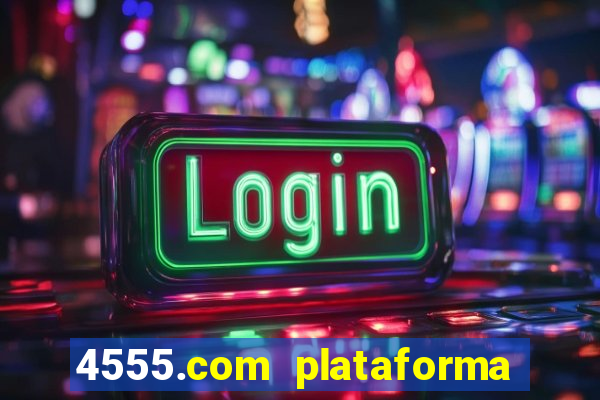 4555.com plataforma de jogos